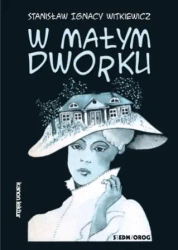 W małym dworku - Stanisław Ignacy Witkiewicz