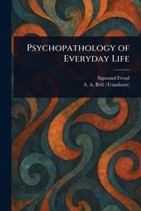 Psychopathology of Everyday Life - Freud Sigmund