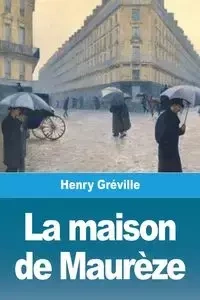 La maison de Maurèze - Henry Gréville