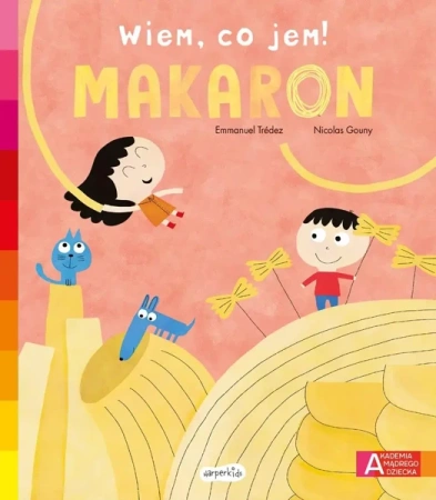 Akademia mądrego dziecka. Wiem, co jem! Makaron - Emmanuel Trdez, Nicolas Gouny, Katarzyna Grzyb