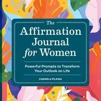 The Affirmation Journal for Women - Carmela Pileggi