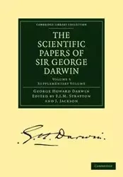 The Scientific Papers of Sir George Darwin - Darwin George Howard