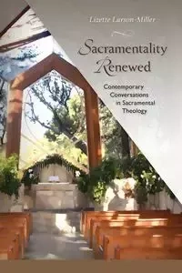 Sacramentality Renewed - Lizette Larson-Miller