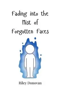 Fading into the Mist of Forgotten Faces - Donovan Riley