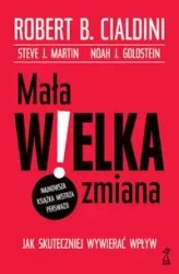 Mała WIELKA zmiana. Jak skuteczniej wywierać wpływ - Robert B. Cialdini