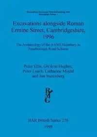 Excavations alongside Roman Ermine Street, Cambridgeshire, 1996 - Ellis Peter