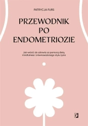 Przewodnik po endometriozie - Patrycja Furs, Lena Marciniak-Cąkała