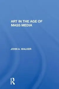 Art In The Age Of Mass Media - Walker John