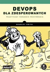 DevOps dla zdesperowanych. Praktyczny poradnik... - Bradley Smith