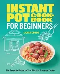 Instant Pot Cookbook for Beginners - Lauren Keating