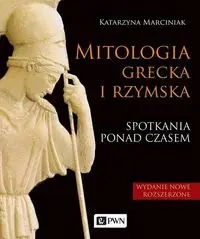 Mitologia grecka i rzymska. Spotkania ponad czasem - Katarzyna Marciniak