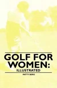 Golf for Women - Patty Berg