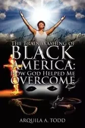 The Brain Washing of Black America - Todd Arquila A