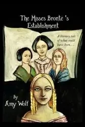 THE MISSES BRONTE'S ESTABLISHMENT - AMY WOLF H