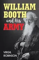 William Booth and His Army - Virgil Robinson