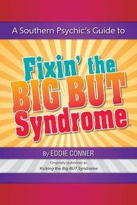 A Southern Psychic's Guide to Fixin' the BIG BUT Syndrome - Eddie Conner