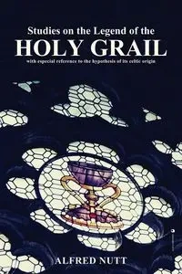 Studies on the Legend of the Holy Grail - Alfred Nutt