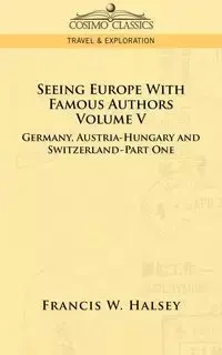 Seeing Europe with Famous Authors - Francis W. Halsey