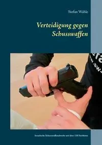 Verteidigung gegen Schusswaffen - Stefan Wahle