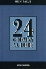 24 godziny na dobę. Zbiór 366 medytacji... - praca zbiorowa