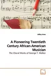 A Pioneering Twentieth Century African-American Musician - Jeffery Ames