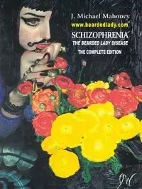 Schizophrenia the Bearded Lady Disease - Mahoney J. Michael
