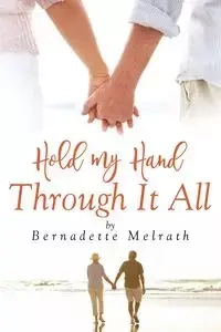 Hold My Hand Through It All - Bernadette Melrath