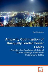 Ampacity Optimization of Unequally Loaded Power Cables - Procedure for Calculation of Optimal Current Loadings of Dissimilar Underground Cables - Moutassem Wael