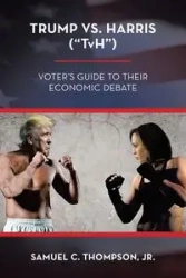 Trump vs. Harris ("TvH") - Samuel C. Thompson Jr.