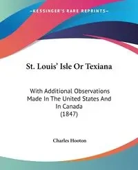 St. Louis' Isle Or Texiana - Charles Hooton