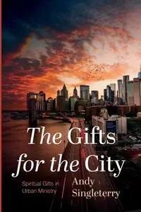 The Gifts for the City - Andy Singleterry