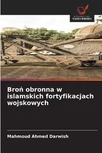 Broń obronna w islamskich fortyfikacjach wojskowych - Ahmed Darwish Mahmoud