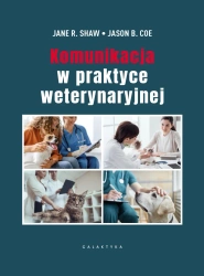 Komunikacja w praktyce weterynaryjnej - Jane R. Shaw, Jason B. Coe