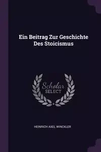 Ein Beitrag Zur Geschichte Des Stoicismus - Winckler Heinrich Axel