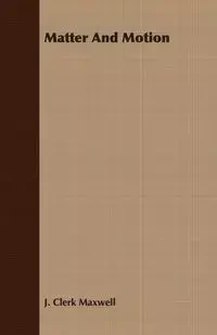 Matter and Motion - Maxwell James Clerk