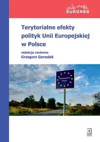 Terytorialne efekty polityk Unii Europejskiej w Polsce - Grzegorz Gorzelak
