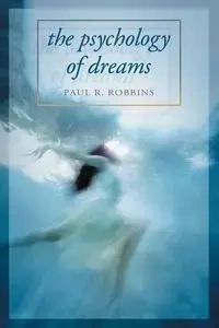 The Psychology of Dreams - Paul R. Robbins