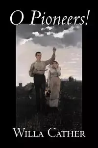 O Pioneers! by Willa Cather, Fiction, Literary, Classics - Willa Cather