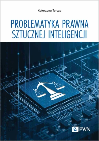 Problematyka prawna sztucznej inteligencji - Katarzyna Turcza