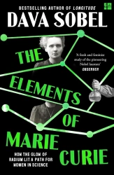 The Elements of Marie Curie. How the Glow of Radium Lit a Path for Women in Science - Dava Sobel