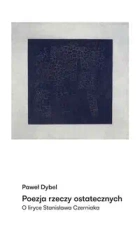 Poezja rzeczy ostatecznych - Paweł Dybel