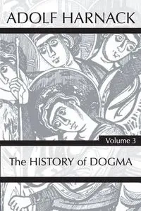 History of Dogma, Volume 3 - Harnack Adolf