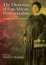 The Dictionary of Pan-African Pentecostalism, Volume One - Alexander Estrelda Y.