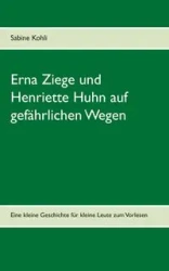 Erna Ziege und Henriette Huhn auf gefährlichem Wege - Sabine Kohli