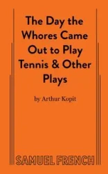 The Day the Whores Came Out to Play Tennis - Arthur Kopit