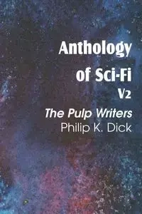 Anthology of Sci-Fi V2, the Pulp Writers - Philip K. Dick - Dick Philip K.
