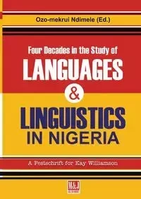 Four Decades in the Study of Nigerian Languages & Linguistics - Ndimele Ozo-mekuri