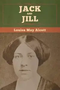 Jack and Jill - Louisa May Alcott