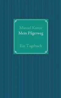 Mein Pilgerweg - Manuel Kunze
