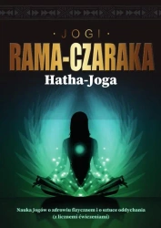 Hatha-Joga. Nauka Jogów o zdrowiu fizycznem... - Rama-Czaraka Jogi